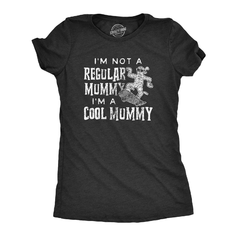 I'm Not A Regular Mummy Women's T Shirt