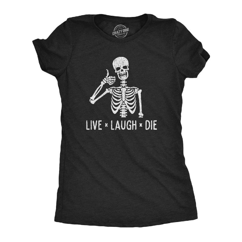 Live Laugh Die Women's T Shirt