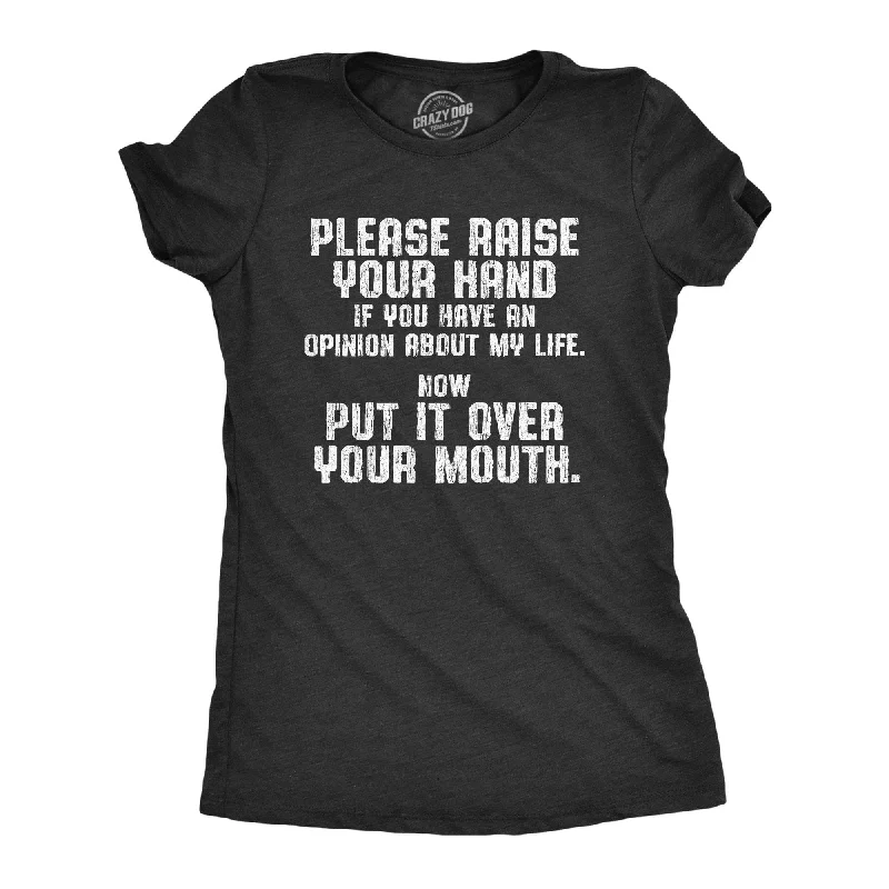 Raise Your Hand If You Have An Opinion About My Life Women's T Shirt