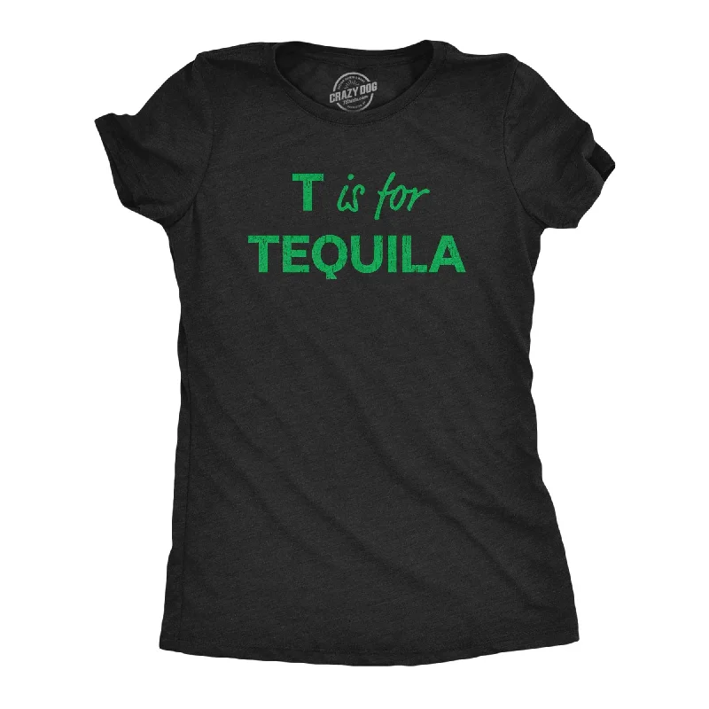 T Is For Tequila Women's T Shirt